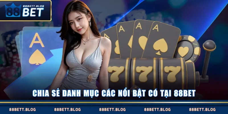 Chia sẻ danh mục các nổi bật có tại 88BET