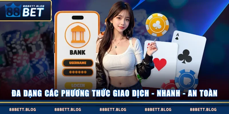Đa dạng các phương thức giao dịch - nhanh - an toàn
