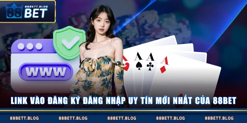 Link vào đăng ký đăng nhập uy tín mới nhất của 88BET