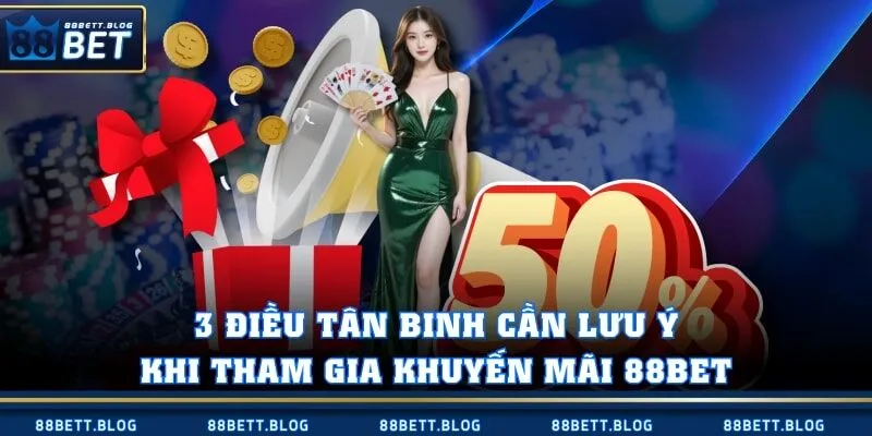 3 điều tân binh cần lưu ý khi tham gia khuyến mãi 88BET