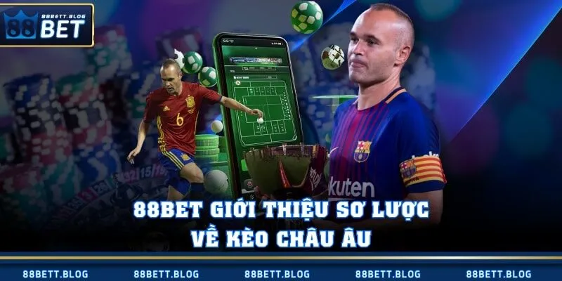 88BET giới thiệu sơ lược về kèo Châu Âu