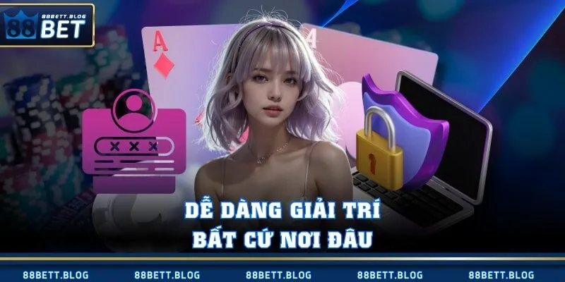 Dễ dàng giải trí bất cứ nơi đâu