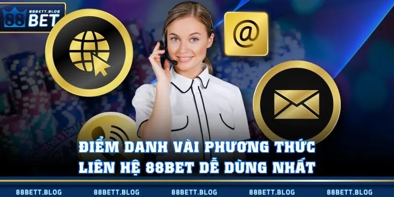 Điểm danh vài phương thức liên hệ 88BET dễ dùng nhất