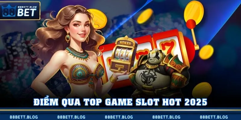 Điểm qua top game Slot hot 2025