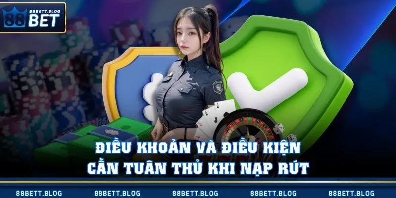 Điều khoản và điều kiện cần tuân thủ khi nạp rút