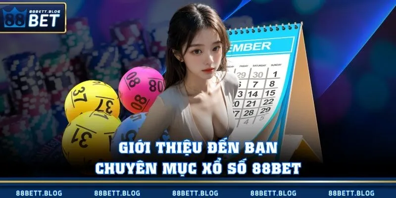 Giới thiệu đến bạn chuyên mục xổ số 88BET