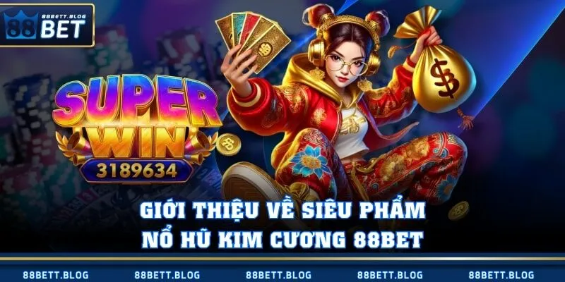 Giới thiệu về siêu phẩm nổ hũ kim cương 88BET