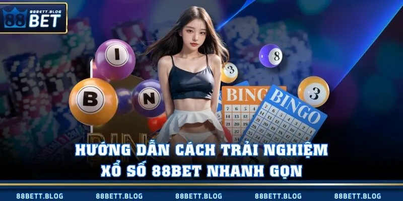 Hướng dẫn cách trải nghiệm xổ số 88BET nhanh gọn