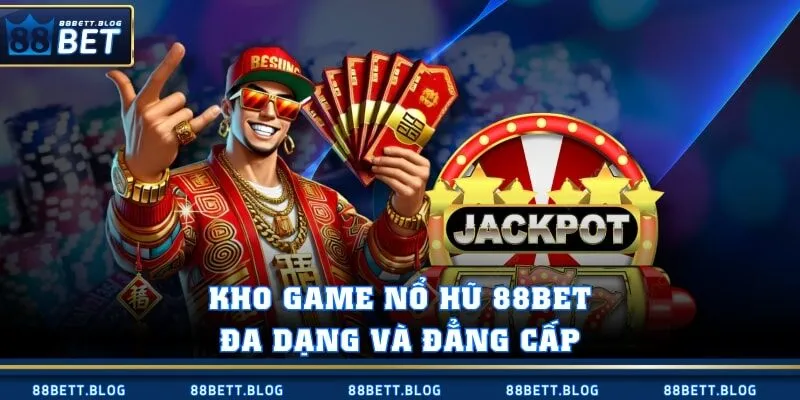 Kho game Nổ Hũ 88BET đa dạng và đẳng cấp