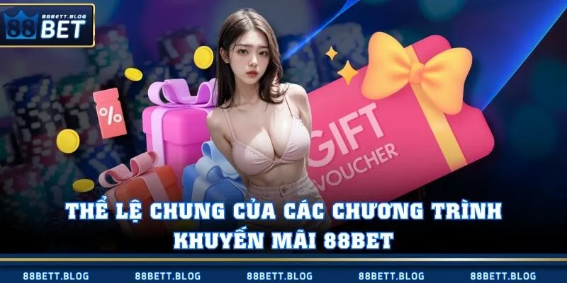 Thể lệ chung của các chương trình khuyến mãi 88BET