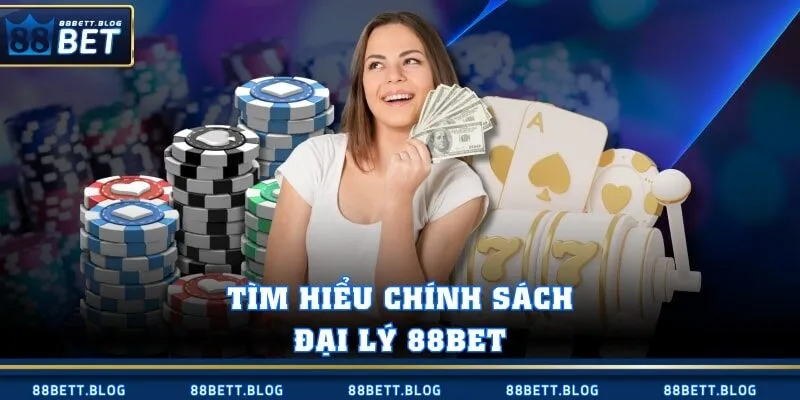 Tìm hiểu chính sách đại lý 88BET