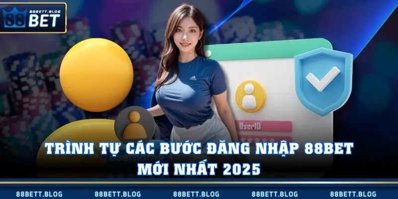 Trình tự các bước đăng nhập 88BET mới nhất 2025