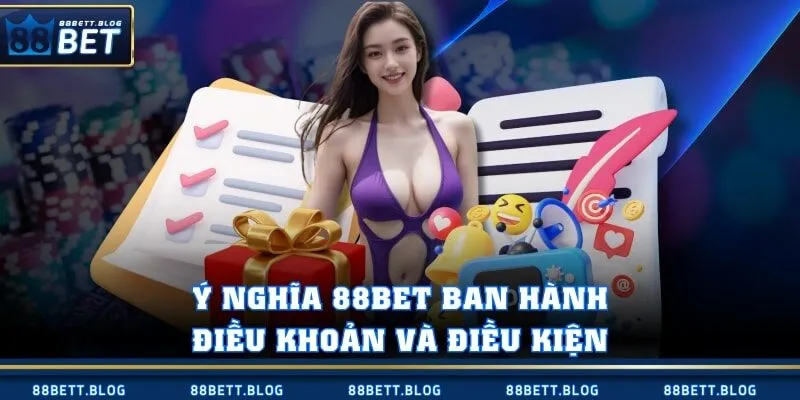 Ý nghĩa 88BET ban hành điều khoản và điều kiện